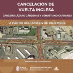 INFORMA SIDURT CANCELACIÓN DE VUELTA INGLESA EN EL CRUCERO LÁZARO CÁRDENAS Y VENUSTIANO CARRANZA A PARTIR DEL LUNES 4 DE DICIEMBRE